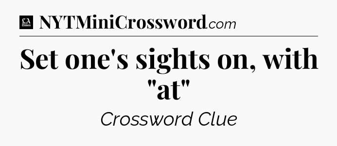 Set one's sights on, with 