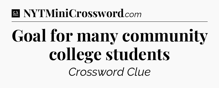 Goal for many community college students - LA Times Crossword