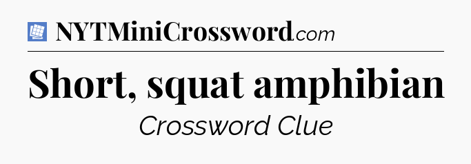 Short, squat amphibian Puzzle Page Crossword Clue