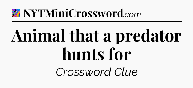 Animal that a predator hunts for Crossword Clue
