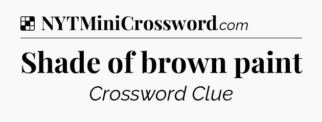 Solution: Shade of brown paint - NYT Crossword
