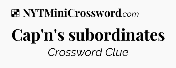 Solution: Cap'n's subordinates - NYT Crossword