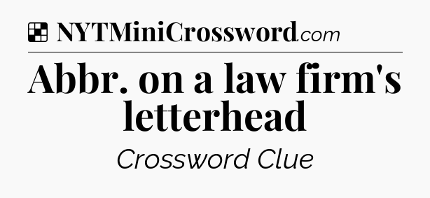 Solution: Abbr. on a law firm's letterhead - NYT Crossword