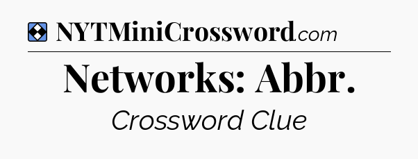 Solution: Networks: Abbr - NYT Mini Crossword