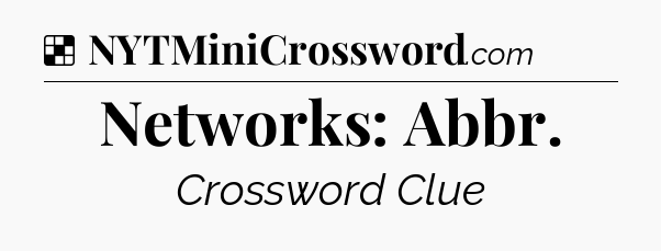 Solution: Networks: Abbr - NYT Crossword