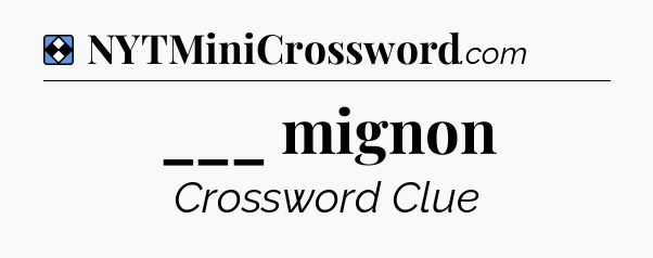 Solution: ___ mignon - NYT Mini Crossword