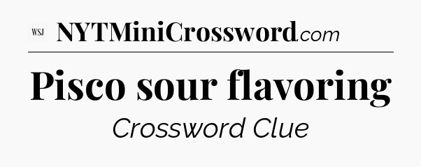 Pisco sour flavoring - WSJ Crossword