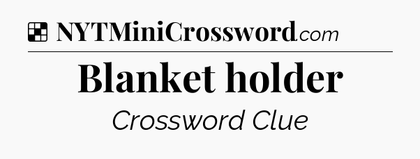 Solution: Blanket holder - NYT Crossword