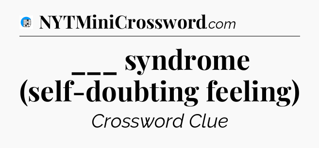 ___ syndrome (self-doubting feeling) Crossword Clue
