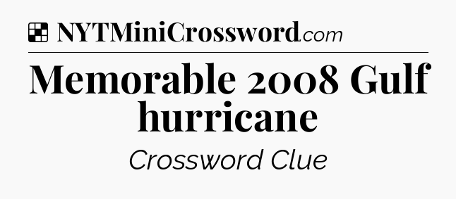 Solution: Memorable 2008 Gulf hurricane - NYT Crossword