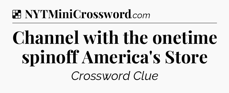 Solution: Channel with the onetime spinoff America's Store - NYT Crossword
