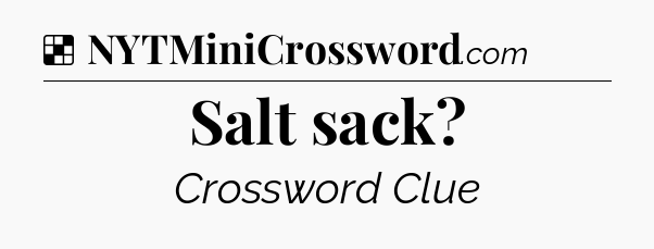 Solution: Salt sack - NYT Crossword