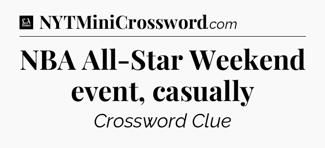 NBA All-Star Weekend event, casually - LA Times Crossword