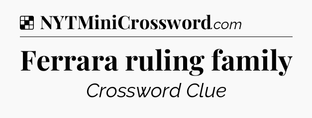 Solution: Ferrara ruling family - NYT Crossword