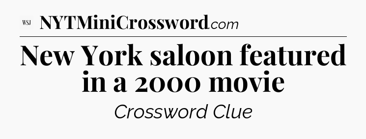 New York saloon featured in a 2000 movie - WSJ Crossword