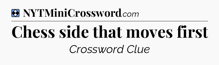 Solution: Chess side that moves first - NYT Mini Crossword
