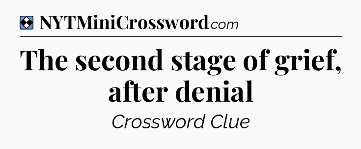Solution: The second stage of grief, after denial - NYT Mini Crossword