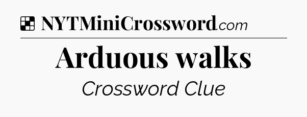 Solution: Arduous walks - NYT Crossword