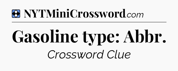 Solution: Gasoline type: Abbr - NYT Mini Crossword