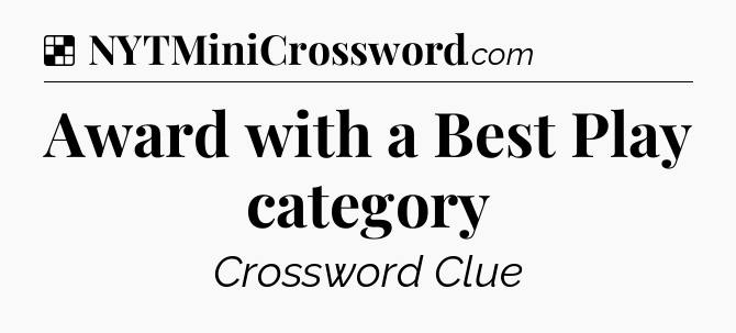 Solution: Award with a Best Play category - NYT Crossword