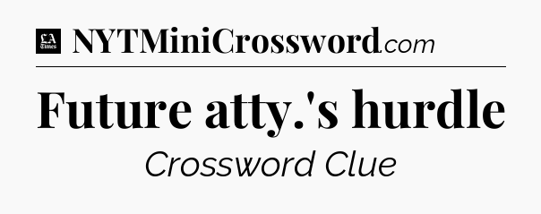 Future atty.'s hurdle - LA Times Crossword