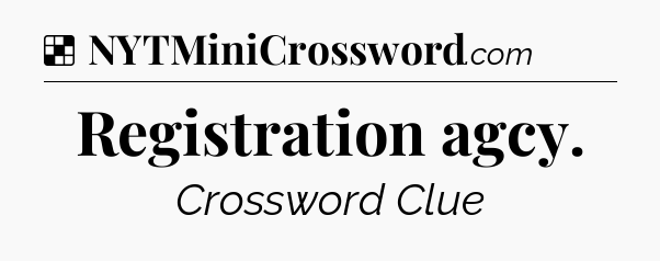 Solution: Registration agcy - NYT Crossword