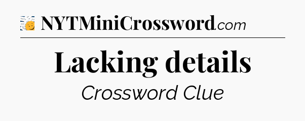 Lacking details - 7 Little Words