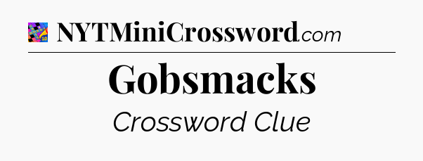Gobsmacks Crossword Clue