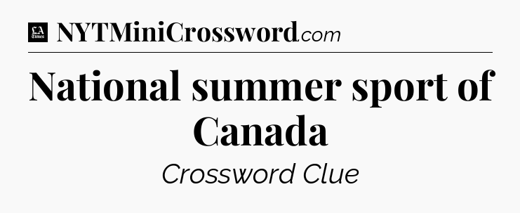 National summer sport of Canada - LA Times Crossword