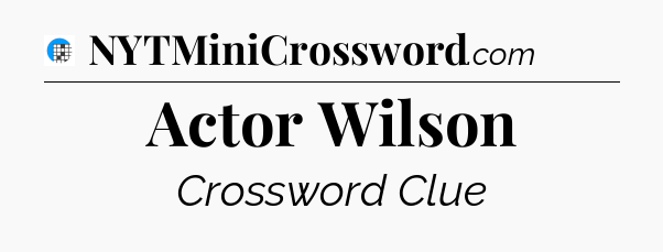 Actor Wilson Crossword Clue