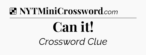 Solution: Can it - NYT Crossword