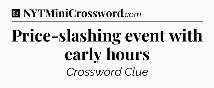 Price-slashing event with early hours - LA Times Crossword