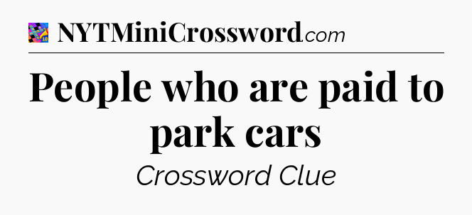 People who are paid to park cars Crossword Clue