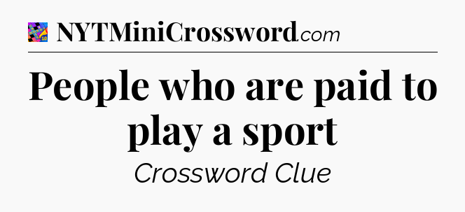 People who are paid to play a sport Crossword Clue