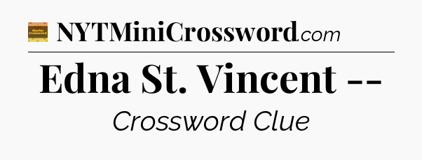 Edna St. Vincent -- - Eugene Sheffer Crossword