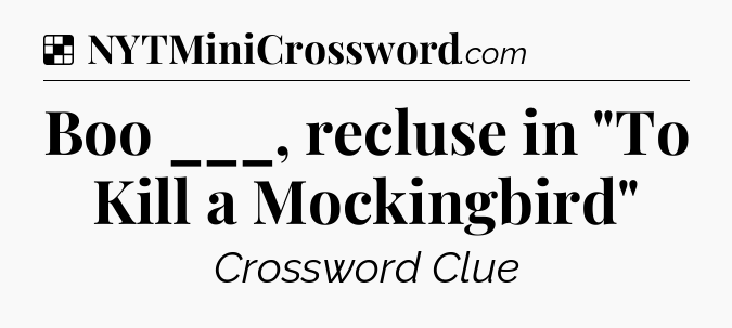 Solution: Boo ___, recluse in 