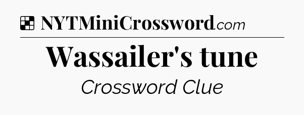 Solution: Wassailer's tune - NYT Crossword