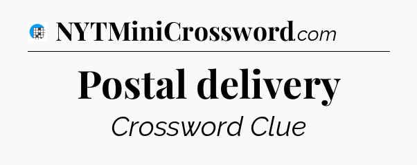 Postal delivery Crossword Clue