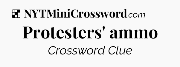 Solution: Protesters' ammo - NYT Crossword