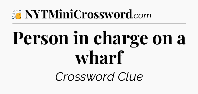 Person in charge on a wharf - 7 Little Words