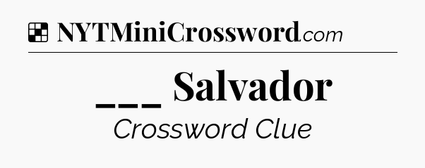 Solution: ___ Salvador - NYT Crossword