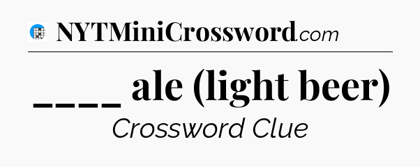 ____ ale (light beer) Crossword Clue
