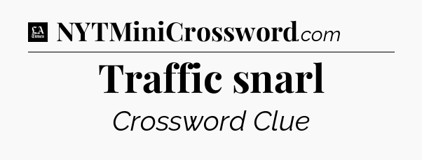 Traffic snarl - LA Times Crossword
