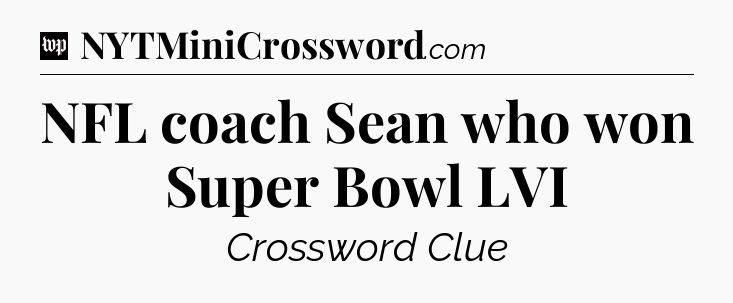 NFL coach Sean who won Super Bowl LVI Crossword Clue