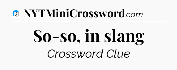 So-so, in slang Crossword Clue
