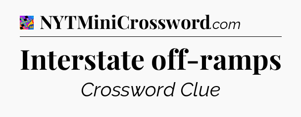 Interstate off-ramps Crossword Clue