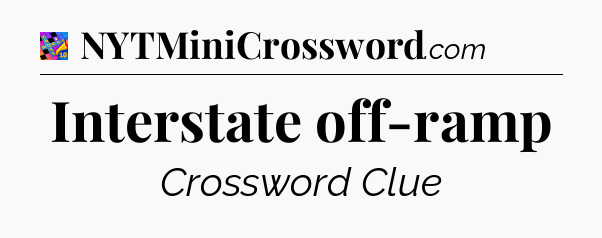 Interstate off-ramp Crossword Clue