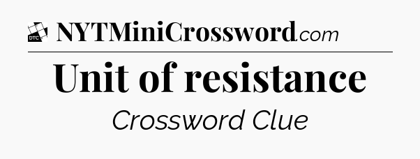 Unit of resistance - Daily Themed Mini Crossword