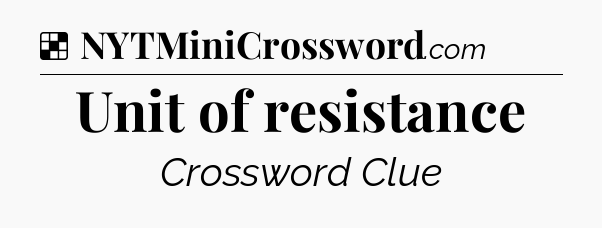 Solution: Unit of resistance - NYT Crossword