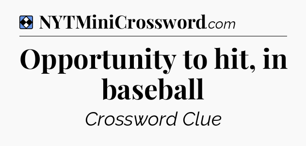 Solution: Opportunity to hit, in baseball - NYT Mini Crossword
